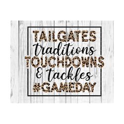 Tailgates Traditions Touchdowns Tackles PNG, Sublimate Download, Football, Game Day, DTG, Graphics