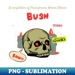 bush horror stories - Modern Sublimation PNG File - Unlock Vibrant Sublimation Designs