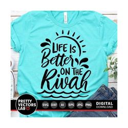 Life Is Better on the Rivah Svg, Summer Svg, River Cut File, Vacation Svg Dxf Eps Png, Campers Quote Clipart, Sublimatio