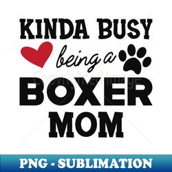 boxer dog - kinda busy being a boxer mom - vintage sublimation png download - create with confidence