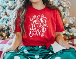 Baby its Cold Outside Shirt, Women's Christmas Shirt, Christmas Party Shirt, Christmas Shirt, Christmas Gift, New Years