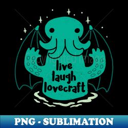 Live Laugh Lovecraft - PNG Transparent Digital Download File for Sublimation - Spice Up Your Sublimation Projects