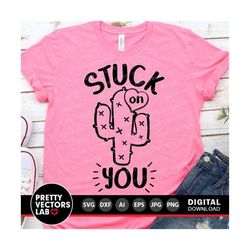 Valentine's Day Svg, Stuck on You Svg, Funny Quote Svg, Valentine Svg, Dxf, Eps, Png, Girls Shirt Design, Cactus Clipart