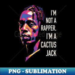 I am a Cactus Jack - Exclusive Sublimation Digital File - Unleash Your Creativity