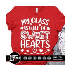 My Class Is Full of Sweethearts Svg, Valentine's Day Svg Dxf Eps Png, Teacher Valentine Cut Files, School Sayings Clipar