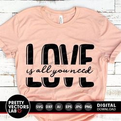 Love Svg, Love Is All You Need Svg, Valentine's Day Svg, Valentine Cut Files, Girls Svg Dxf Eps Png, Woman Shirt Design,