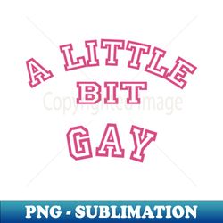 A Little Bit Gay - Stylish Sublimation Digital Download - Spice Up Your Sublimation Projects