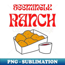 Seemingly Ranch - Decorative Sublimation PNG File - Vibrant and Eye-Catching Typography