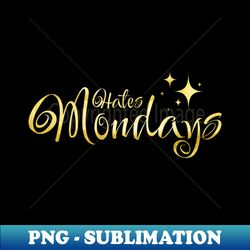 hates mondays  i hate mondays graphic  mondays suck glitter gold stars - png sublimation digital download - instantly transform your sublimation projects