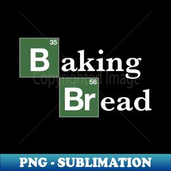 Baking Bread Breaking Bad  Parody - PNG Transparent Sublimation File - Defying the Norms