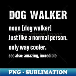dog walker gifts for men dog walker definition shirt celebrate the passion and dedication of canine walking professionals - exclusive sublimation digital file - perfect for sublimation mastery