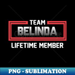 Team Belinda Lifetime Member  Belinda FirstName  Belinda Family Name  Belinda Surname  Belinda Name - Exclusive PNG Sublimation Download - Perfect for Personalization