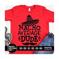 Nacho Average Dude Svg, Cinco de Mayo Svg, Fiesta Svg Dxf Eps Png, Kids Shirt Design, Funny Quote Cut Files, Boy Clipart