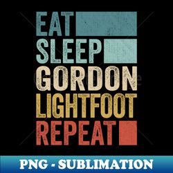 Funny Eat Sleep Gordon Lightfoot Repeat Retro Vintage - Creative Sublimation PNG Download - Unleash Your Inner Rebellion