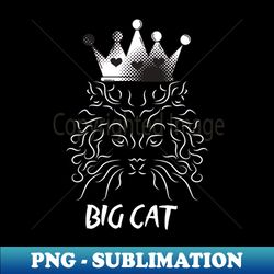 Big Cat - PNG Transparent Sublimation File - Vibrant and Eye-Catching Typography