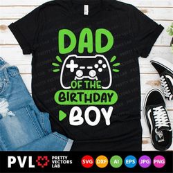 Dad of the Birthday Boy Svg, Gamer Birthday Svg, Video Game Cut Files, Birthday Gamer Daddy Svg Dxf Eps Png, Gaming Quot