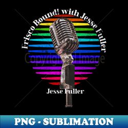 Jesse Fuller Frisco Bound with Jesse Fuller - Instant Sublimation Digital Download - Perfect for Personalization