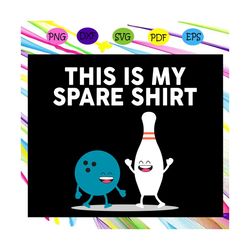 This Is My Spare Shirt Svg, Bowling Svg, Bowling Team Svg, Bowling Lover Svg, Bowling Lover Gift For Silhouette, Files F