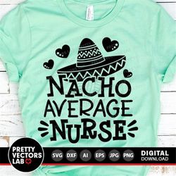 Nacho Average Nurse Svg, Cinco de Mayo Svg, Nurse Quote Cut File, Funny Sayings Svg Dxf Eps Png, Nursing Svg, Sublimatio