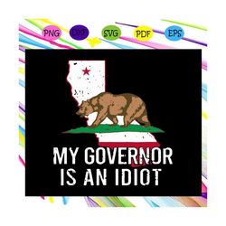 My governor is an idiot svg, governor idiot svg, governor svg, bear svg, bear lover svg, bear lover gift svg, animal svg
