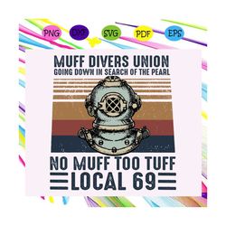 Muff divers union going down in search of the pearl svg, local 69 svg, no muff too tuff local 69 svg, muff divers svg, m