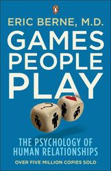 Games People Play: The Psychology of Human Relationships By Berne, Eric