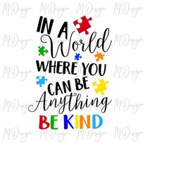 Autism Awareness SVG In A world Where you can be Anything Be Kind Quote for Printing on T Shirts - Cut File for Cricut,