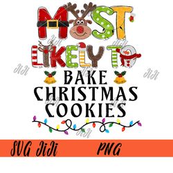 Most Likely To Bake Christmas Cookies PNG, Baker Christmas PNG