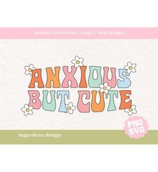 Anxious But Cute SVG PNG | Mental Health svg png, Self Care png, Self Love svg png, Motivational png, Sublimation, Anxie