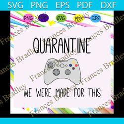 Quarantine svg, we were made for this svg, social distancing svg, gift for best friend, miss you svg, get well soon svg,