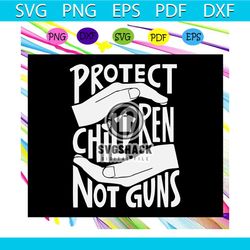 protect children not guns, anti gun svg, protect children svg, anti gun violence, anti gun shirt, anti gun violence shir