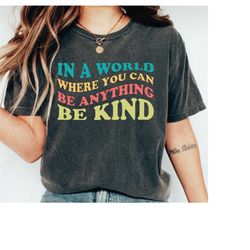 Be kind shirt, Retro Be Kind T-shirt, In A World Where You Can Be Anything Be Kind Shirt, Kindness Tee, Be Kind Rainbow