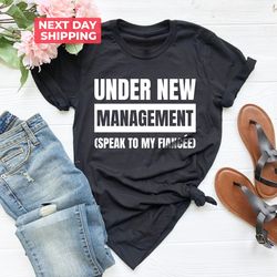 Funny Fiance Shirt PNG,  Fiance , Boyfriend Gift, Under New Management, Husband Gift, Mens Engaged Shirt PNG, Engagement