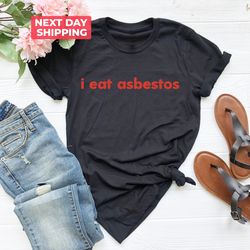 I Eat Asbestos T-Shirt PNG, Funny Meme Shirt PNG, Sarcastic Shirt PNG, Funny Gift, Funny Saying, Sarcasm T-Shirt PNG, Ad