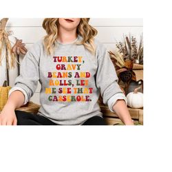 Turkey Gravy Beans And Rolls Let Me See That Casserole Sweatshirt, Family Thanksgiving Hoodie, Funny Thanksgiving Hoodie