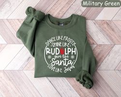 Dance Like Frosty Shine Like Rudolph Give Like Santa Love Like Jesus Shirt,Christmas Gift Sweatshirt,Holiday Sweatshirt,