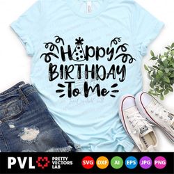 Birthday Svg, Happy Birthday To Me Svg, Birthday Girl Cut File, Party, Funny Quote Svg, Dxf, Eps, Png, Women Shirt Desig