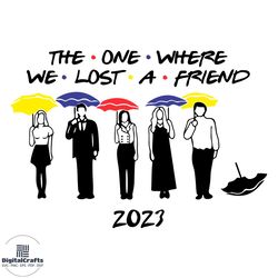 The One Where We Lost A Friend SVG