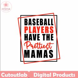 baseball players have the prettiest mamas svg, baseball mom svg, baseball mama cricut cut file and sublimatio