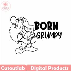 Born Grumpy SVG, Snow White Seven Dwarfs SVG Grumpy Dwarfs Svg Disneyland Ears Clipart Svg clipart SVG Cut