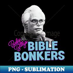 Baby Billys Bible Bonkers TV Show - Special Edition Sublimation PNG File - Perfect for Sublimation Mastery