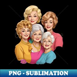 Golden Girls - Instant PNG Sublimation Download - Perfect for Personalization