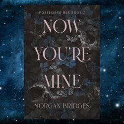 Now You're Mine: A Dark Stalker Romance (Possessing Her Book 2) by Morgan Bridges (Author)