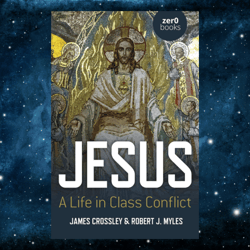 Jesus: A Life in Class Conflict by James Crossley (Author), Robert J. Myles (Author)