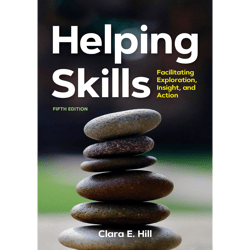 Helping Skills: Facilitating Exploration, Insight, and Action Fifth Edition by Dr. Clara E. Hill PhD (Author)