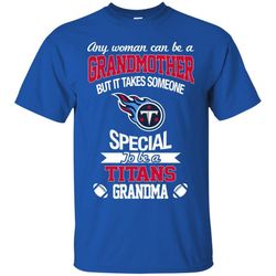 It Takes Someone Special To Be A Tennessee Titans Grandma T Shirts