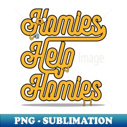 Homies Help Homies - PNG Transparent Digital Download File for Sublimation - Perfect for Sublimation Mastery