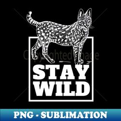 Stay Wild - Wild Cat - Decorative Sublimation PNG File - Stunning Sublimation Graphics