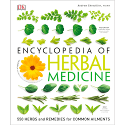 DK Encyclopedia of Herbal Medicine: 550 Herbs Loose Leaves and Remedies for Common Ailments by Andrew Chevallier