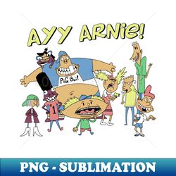 Ay Arnie - Special Edition Sublimation PNG File - Stunning Sublimation Graphics